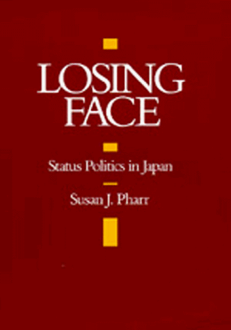 Losing Face: Status Politics in Japan (A Philip E. Lilienthal Book) (9780520080928) by Pharr, Susan J.