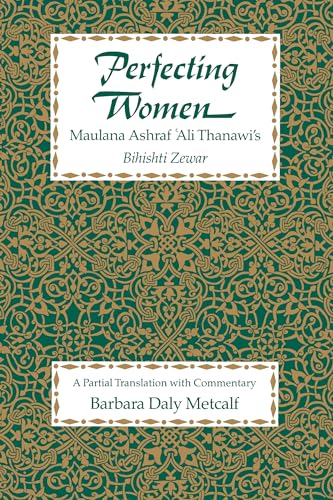 Beispielbild fr Perfecting Women: Maulana Ashraf 'Ali Thanawi's Bihishti Zewar zum Verkauf von ThriftBooks-Dallas