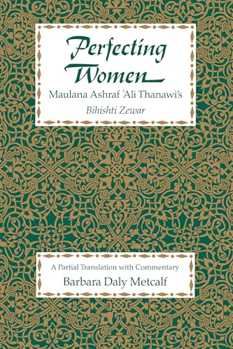 Stock image for Perfecting Women: Maulana Ashraf 'Ali Thanawi's Bihishti Zewar for sale by ThriftBooks-Dallas