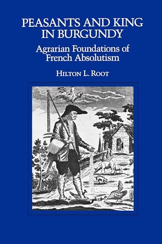 Peasants and King in Burgundy: Agrarian Foundations of French Absolutism