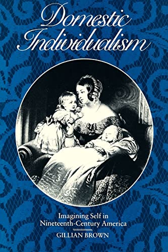 Imagen de archivo de Domestic Individualism: Imagining Self in Nineteenth-Century America a la venta por ThriftBooks-Dallas