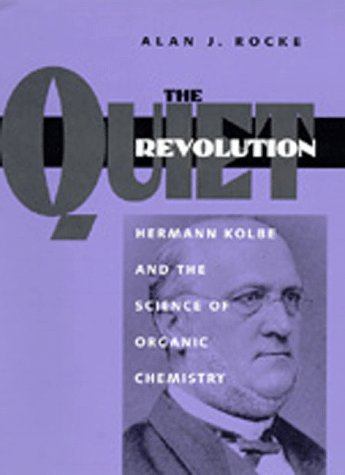 9780520081109: The Quiet Revolution: Hermann Kolbe and the Science of Organic Chemistry