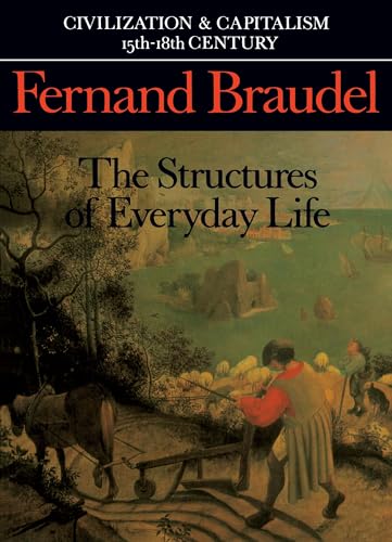 Civilization and Capitalism, 15th-18th Century, Vol. I: The Structure of Everyday Life (Civilization & Capitalism, 15th-18th Century) (9780520081147) by Braudel, Fernand