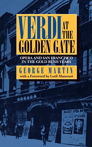 Verdi at the Golden Gate: Opera and San Francisco in the Gold Rush Years (9780520081239) by Martin, George