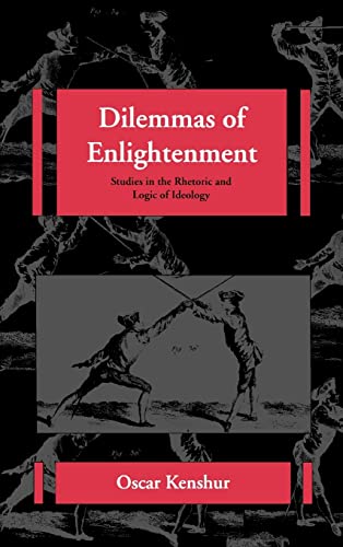 Dilemmas of Enlightenment: Studies in the Rhetoric and Logic of Ideology