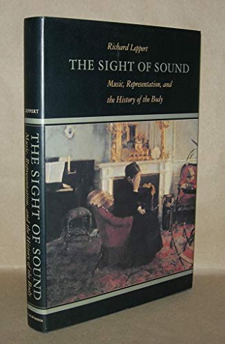 Stock image for The Sight of Sound : Music, Representation, and the History of the Body for sale by Better World Books