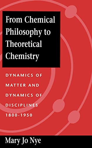 Stock image for FROM CHEMICAL PHILOSOPHY TO THEORETICAL CHEMISTRY: DYNAMICS OF MATTER AND DYNAMICS OF DISCIPLINES, 1800-1950 for sale by GLOVER'S BOOKERY, ABAA