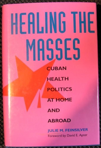 9780520082182: Healing the Masses: Cuban Health Politics at Home and Abroad