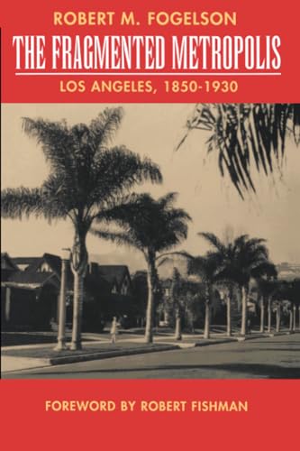 Stock image for Fragmented Metropolis: Los Angeles, 1850-1930 (Classics in Urban History) (Volume 3) for sale by Decluttr