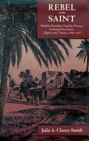 Stock image for Rebel and Saint: Muslim Notables, Populist Protest, Colonial Encounters (Algeria and Tunisia, 1800-1904) (Comparative Studies on Muslim Societies) for sale by Magers and Quinn Booksellers