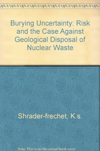 Beispielbild fr Burying Uncertainty : Risk and the Case Against Geological Disposal of Nuclear Waste zum Verkauf von Better World Books