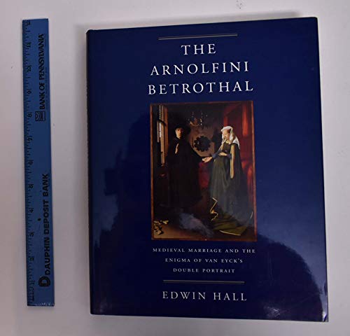 Imagen de archivo de The Arnolfini Betrothal : Medieval Marriage and the Enigma of Van Eyck's Double Portrait a la venta por Better World Books