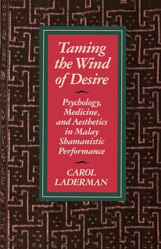 Taming the Wind of Desire. Psychology, Medicine, and Aesthetics in Malay Shamanistic Performance