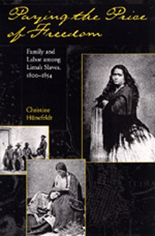 Imagen de archivo de Paying the Price of Freedom: Family and Labor Among Lima's Slaves, 1800 - 1854 a la venta por N. Fagin Books