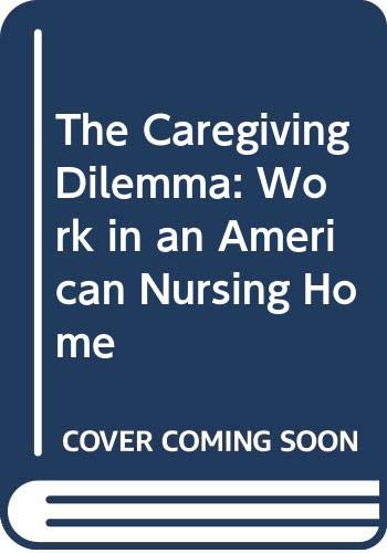 Beispielbild fr The Caregiving Dilemma: Work in an American Nursing Home zum Verkauf von NEPO UG