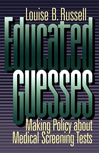 Beispielbild fr Educated Guesses: Making Policy about Medical Screening Tests zum Verkauf von St Vincent de Paul of Lane County