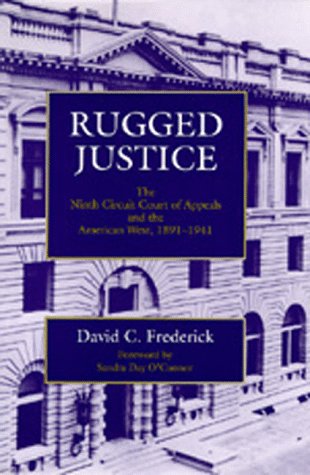 Rugged Justice: The Ninth Circuit Court of Appeals and the American West, 1891-1941