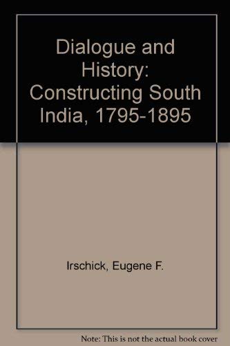 Imagen de archivo de Dialogue and History Constructing South India, 1795-1895 a la venta por T. A. Borden Books