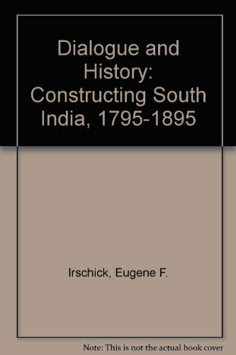 9780520084049: Dialogue and History: Constructing South India, 1795-1895