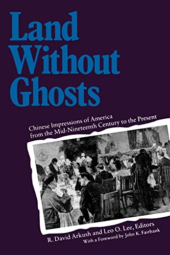 Beispielbild fr Land Without Ghosts: Chinese Impressions of America from the Mid-Nineteenth Century to the Present zum Verkauf von HPB-Ruby