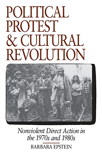 Political Protest and Cultural Revolution: Nonviolent Direct Action in the 1970s and 1980s (9780520084339) by Epstein, Barbara