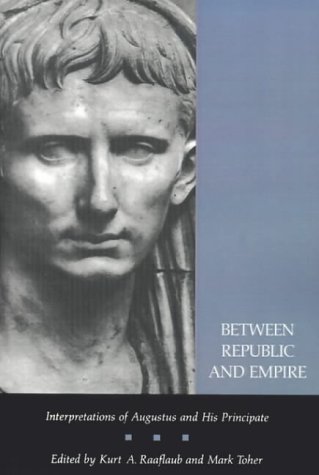 9780520084476: Between Republic and Empire: Interpretations of Augustus and His Principate
