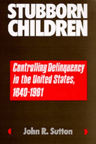 9780520084520: Stubborn Children: Controlling Delinquency in the United States, 1640-1981