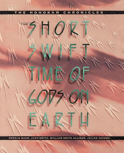 Stock image for The Short, Swift Time of Gods on Earth : The Hohokam Chronicles for sale by Better World Books