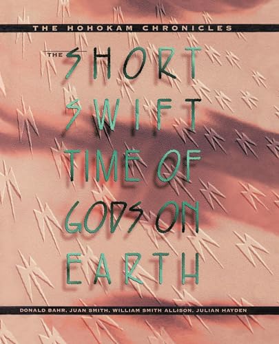 Stock image for The Short, Swift Time of Gods on Earth: The Hohokam Chronicles for sale by ThriftBooks-Dallas