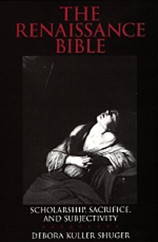 Stock image for The Renaissance Bible : Scholarship, Sacrifice, and Subjectivity for sale by Better World Books