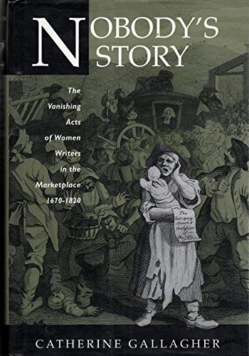 9780520085107: Nobody's Story: The Vanishing Acts of Women Writers in the Marketplace, 1670-1920 (The New Historicism: Studies in Cultural Poetics)