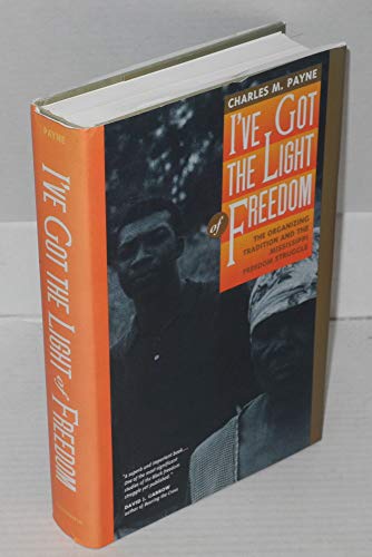 9780520085152: I've Got the Light of Freedom: The Organizing Tradition and the Mississippi Freedom Struggle