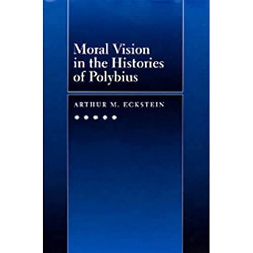 Beispielbild fr Moral Vision in the Histories of Polybius (Volume 16) (Hellenistic Culture and Society) zum Verkauf von Sequitur Books