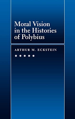Stock image for Moral Vision in the Histories of Polybius (Volume 16) (Hellenistic Culture and Society) for sale by Sequitur Books