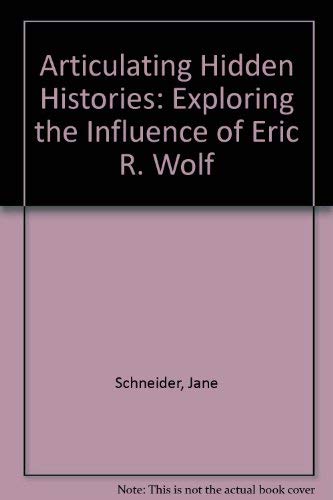 9780520085817: Articulating Hidden Histories: Exploring the Influence of Eric R. Wolf