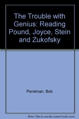 9780520085831: The Trouble with Genius: Reading Pound, Joyce, Stein, and Zukofsky