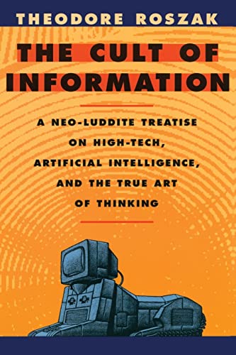 Beispielbild fr The Cult of Information: A Neo-Luddite Treatise on High-Tech, Artificial Intelligence, and the True Art of Thinking zum Verkauf von Goodwill Books