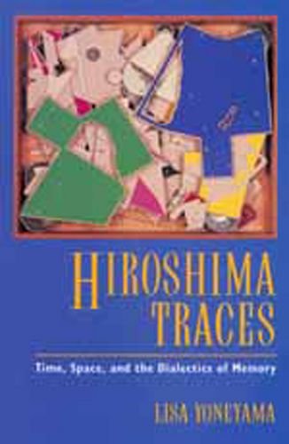 9780520085862: Hiroshima Traces: Time, Space, and the Dialectics of Memory: 10 (Twentieth Century Japan: The Emergence of a World Power)