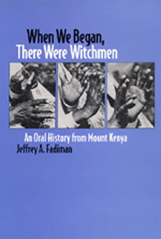 Imagen de archivo de When We Began, There Were Witchmen: An Oral History from Mount Kenya (Los Alamos Series in Basic and Applied Sciences, 13) a la venta por Lowry's Books