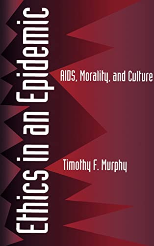 Ethics in an Epidemic: AIDS, Morality, and Culture (9780520086364) by Murphy, Timothy F.