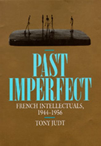 Imagen de archivo de Past Imperfect: French Intellectuals, 1944-1956 a la venta por WorldofBooks