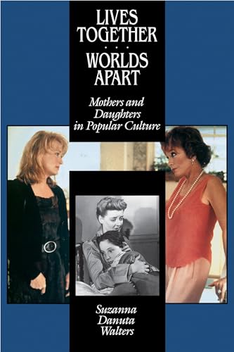 9780520086562: Lives Together/Worlds Apart: Mothers and Daughters in Popular Culture