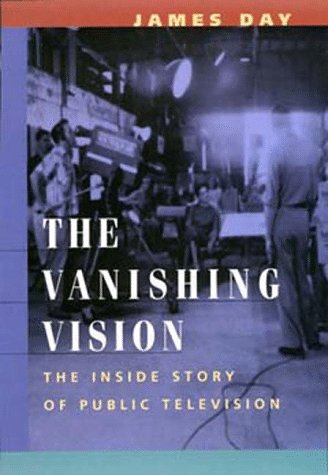 Imagen de archivo de The Vanishing Vision: The Inside Story of Public Television a la venta por Dunaway Books