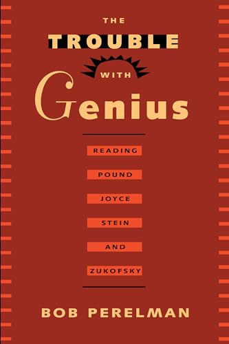 Stock image for The Trouble with Genius: Reading Pound, Joyce, Stein, and Zukofsky for sale by SecondSale
