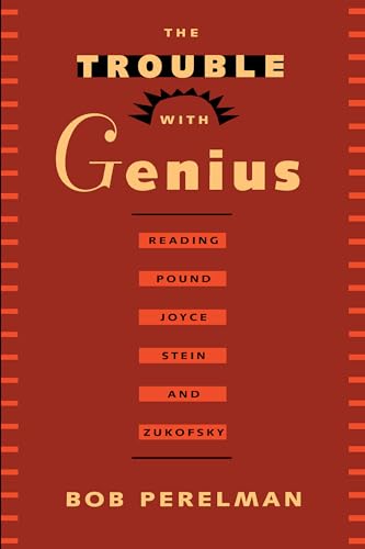 The Trouble with Genius: Reading Pound, Joyce, Stein, and Zukofsky