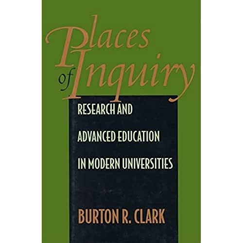 Places of Inquiry: Research and Advanced Education in Modern Universities (9780520087620) by Clark, Burton R.