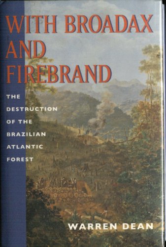 Stock image for With Broadax and Firebrand: The Destruction of the Brazilian Atlantic Forest for sale by Irish Booksellers