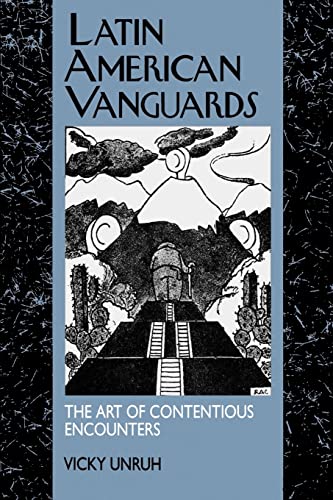 9780520087941: Latin American Vanguards: The Art of Contentious Encounters (Latin American Literature and Culture) (Volume 11)
