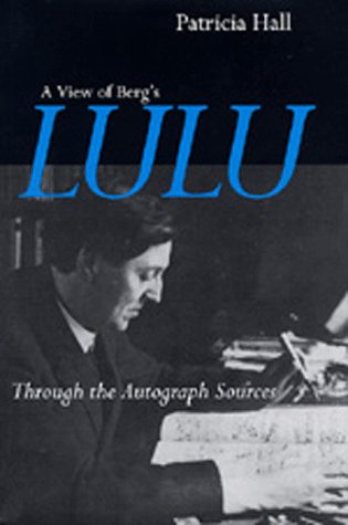 A View of Berg's Lulu: Through the Autograph Sources