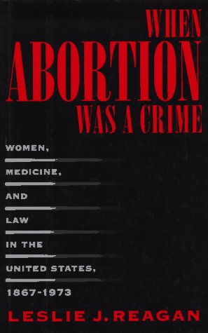 Stock image for When Abortion Was a Crime : Women, Medicine, and Law in the United States, 1867-1973 for sale by Better World Books